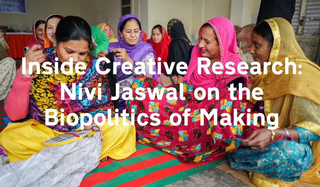 Inside creative research: Nivi Jaswal on the Biopolitics of Making