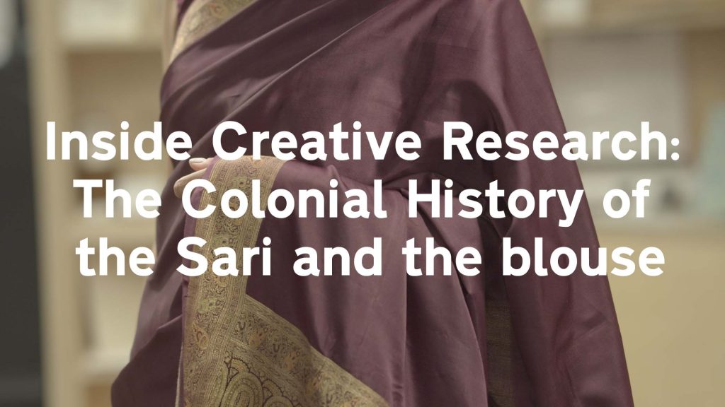 Inside creative research: the colonial history of the ever-evolving sari and blouse