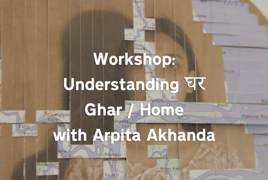 EVENT:  Understanding घर/Ghar (Home) with artist Arpita Akhanda